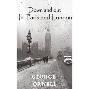 Down And Out In Paris And London -- George Orwell